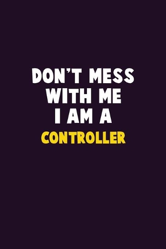 Don't Mess With Me, I Am A Controller