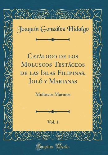 Catálogo de Los Moluscos Testáceos de Las Islas Filipinas, Joló Y Marianas, Vol. 1