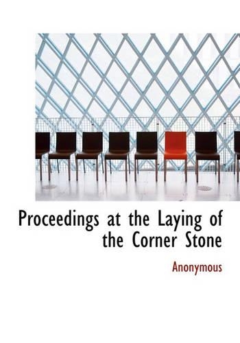 Proceedings at the Laying of the Corner Stone