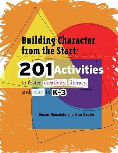 Building Character from the Start: 201 Activities to Foster Creativity, Literacy, and Play in K?3