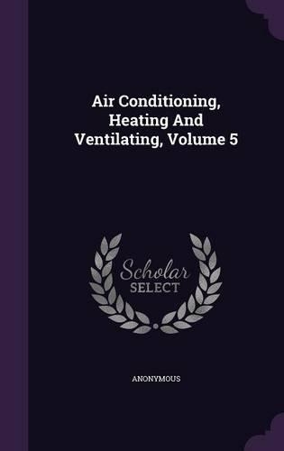 Air Conditioning, Heating And Ventilating, Volume 5