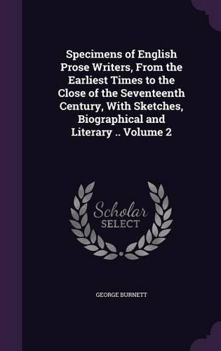 Specimens of English Prose Writers, From the Earliest Times to the Close of the Seventeenth Century, With Sketches, Biographical and Literary .. Volume 2