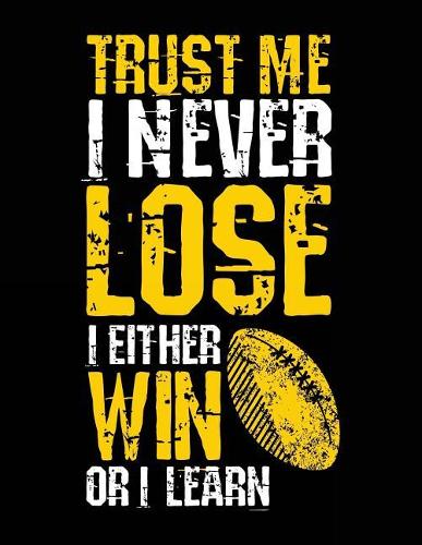 Trust Me I Never Lose I Either Win Or I Learn