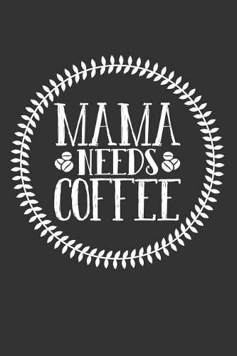 Mama Needs Coffee