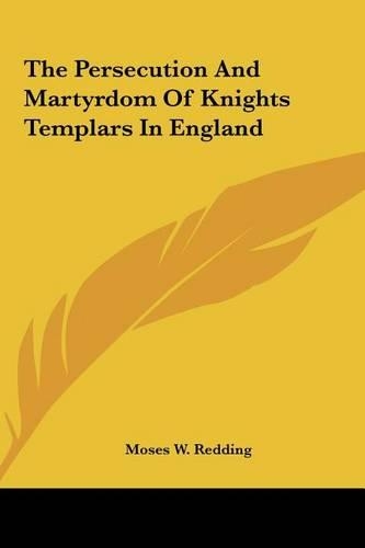 The Persecution And Martyrdom Of Knights Templars In England
