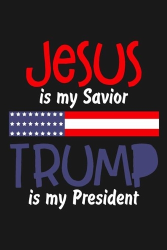 Jesus is My Savior Trump Is My President