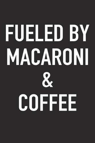 Fueled by Macaroni and Coffee