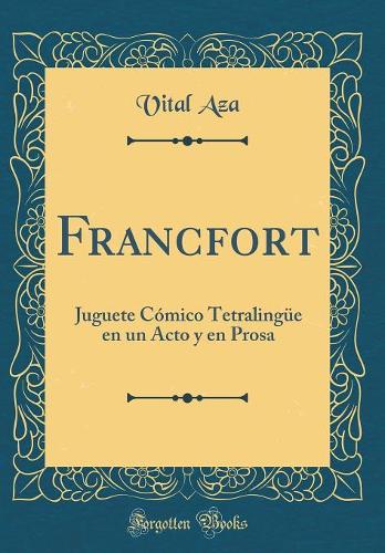 Francfort: Juguete Cómico Tetralingüe en un Acto y en Prosa (Classic Reprint)