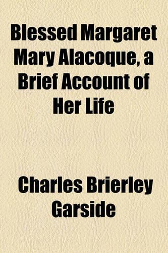 Blessed Margaret Mary Alacoque, a Brief Account of Her Life