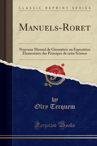 Manuels-Roret: Nouveau Manuel de Géométrie ou Exposition Élementaire des Principes de cette Science (Classic Reprint)