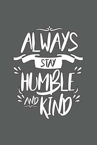 Always stay Humble And Kind