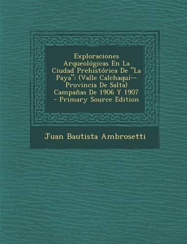 Exploraciones Arqueologicas En La Ciudad Prehistorica de La Paya