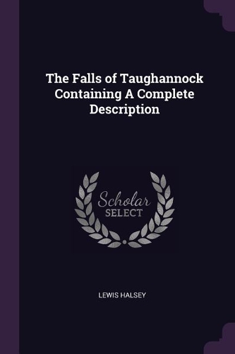 The Falls of Taughannock Containing A Complete Description