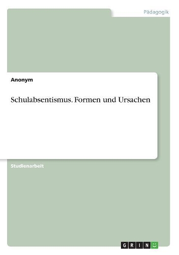 Schulabsentismus. Formen und Ursachen