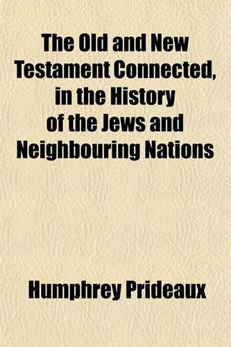 The Old and New Testament Connected, in the History of the Jews and Neighbouring Nations