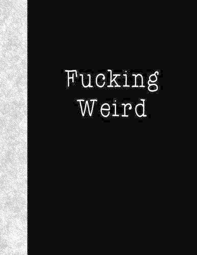 Fucking Weird