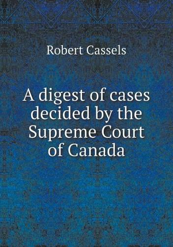 A digest of cases decided by the Supreme Court of Canada