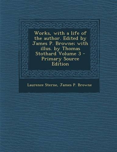 Works, with a Life of the Author. Edited by James P. Browne; With Illus. by Thomas Stothard Volume 3