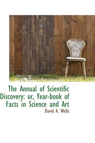 The Annual of Scientific Discovery, Or, Year-Book of Facts in Science and Art