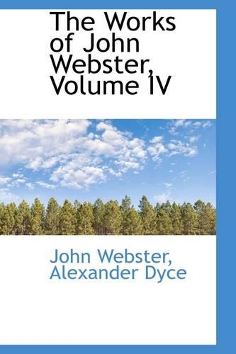 The Works of John Webster, Volume IV