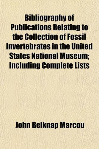 Bibliography of Publications Relating to the Collection of Fossil Invertebrates in the United States National Museum; Including Complete Lists