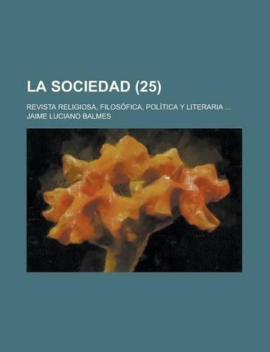 La Sociedad; Revista Religiosa, Filosofica, Politica y Literaria ... (25)
