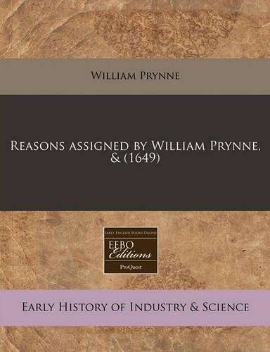Reasons Assigned by William Prynne, & (1649)