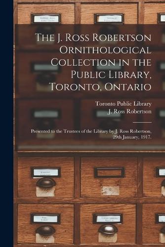 The J. Ross Robertson Ornithological Collection in the Public Library, Toronto, Ontario