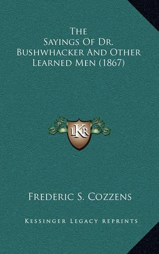 The Sayings Of Dr. Bushwhacker And Other Learned Men (1867)