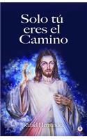 Solo Tú Eres El Camino
