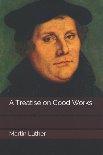 A Treatise on Good Works