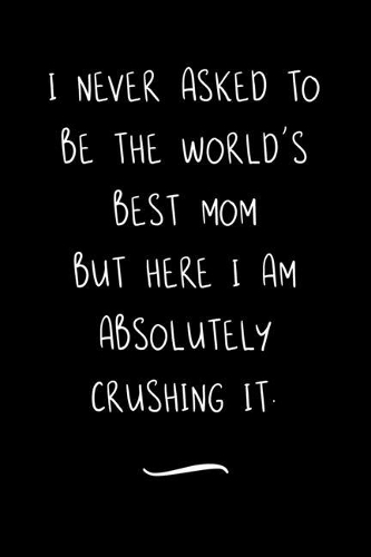 I never asked to be the World's Best Mom