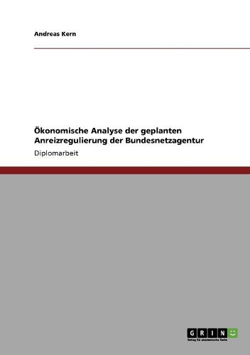 Anreizregulierung der Bundesnetzagentur. Eine ökonomische Analyse: (German)
