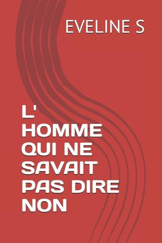 L' Homme Qui Ne Savait Pas Dire Non