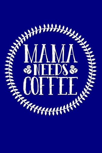 Mama Needs Coffee