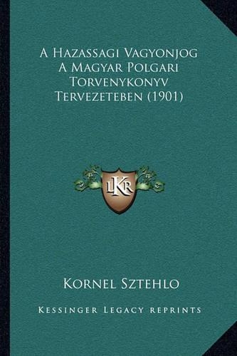 A Hazassagi Vagyonjog A Magyar Polgari Torvenykonyv Tervezeteben (1901)