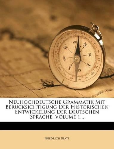 Neuhochdeutsche Grammatik Mit Berucksichtigung Der Historischen Entwickelung Der Deutschen Sprache, Volume 1...