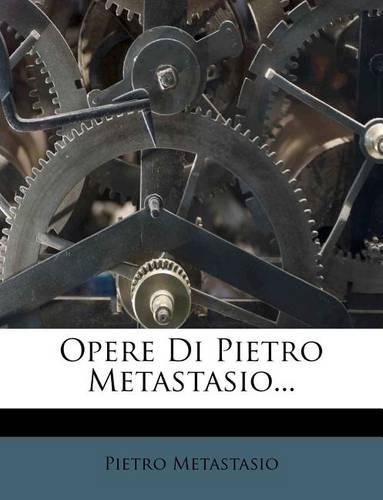 Opere Di Pietro Metastasio...
