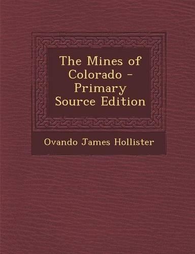 The Mines of Colorado - Primary Source Edition