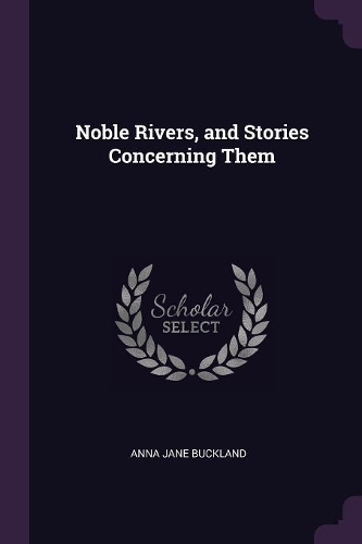 Noble Rivers, and Stories Concerning Them