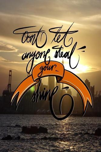 Don't let anyone steal your shine