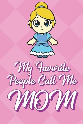 My Favorite People Call Me Mom