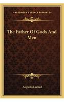 The Father Of Gods And Men