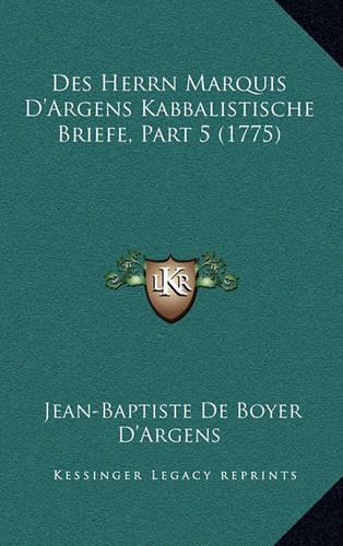 Des Herrn Marquis D'Argens Kabbalistische Briefe, Part 5 (1775)