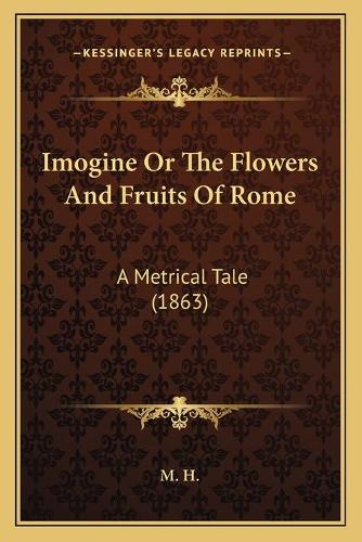 Imogine Or The Flowers And Fruits Of Rome