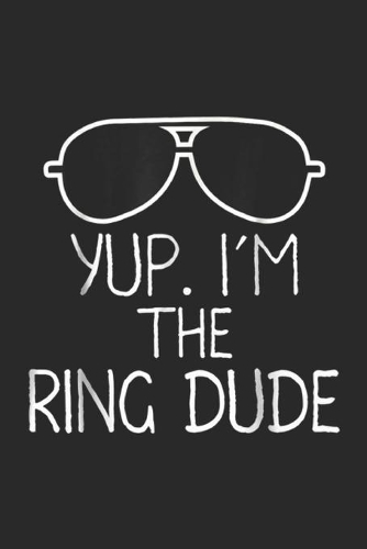 Yup. I'm The Ring Dude: Kids Yup I'm The Ring Dude Boys Wedding Bearer Journal/Notebook Blank Lined Ruled 6x9 100 Pages