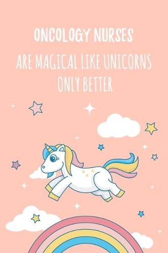 Oncology Nurses Are Magical Like Unicorns Only Better