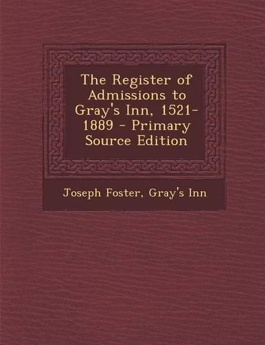 The Register of Admissions to Gray's Inn, 1521-1889