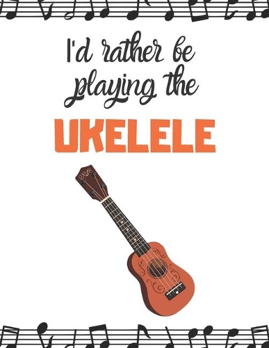 I'd rather be playing the UKELELE