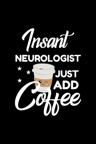 Insant Neurologist Just Add Coffee